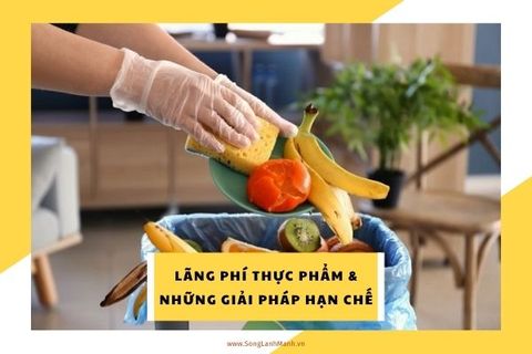 Lãng Phí Thực Phẩm Và Giải Pháp Hạn Chế Tình Trạng Này