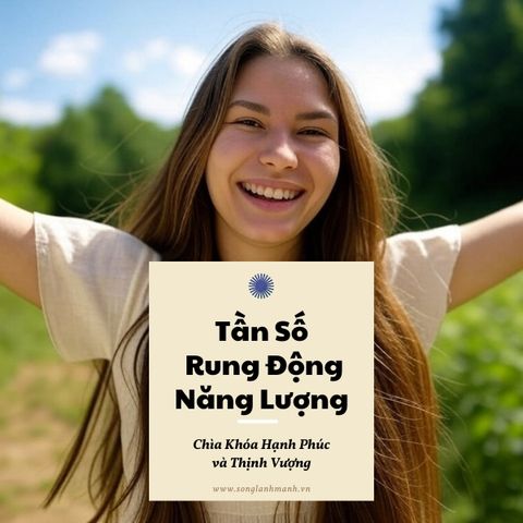 Tần Số Rung Động Năng Lượng – Chìa Khóa Hạnh Phúc Và Thịnh Vượng