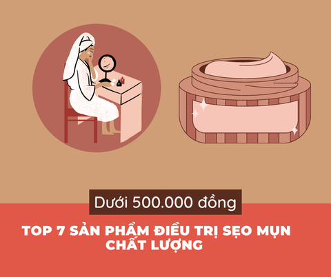 Top 7 sản phẩm điều trị sẹo mụn chất lượng dưới 500.000 đồng