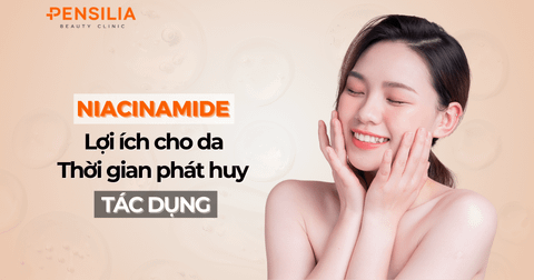 Niacinamide: Lợi ích cho da và thời gian phát huy tác dụng
