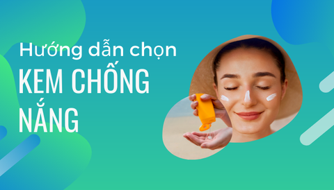 HƯỚNG DẪN CHỌN KEM CHỐNG NẮNG TỪ BÁC SĨ NGUYỄN PHƯƠNG THẢO