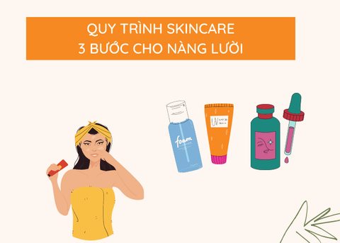 3 BƯỚC SKINCARE BUỔI SÁNG CHO CÔ NÀNG LƯỜI TRONG MÙA DỊCH
