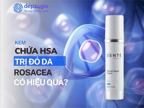 HSA trị đỏ da rosacea: Hiệu quả có thực sự tốt?