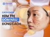 Chọn Kem Trị Đốm Nâu Trên Da Mặt Đúng Cách