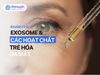Exosome Và Các Hoạt Chất Trẻ Hóa Da Mặt Tốt Nhất