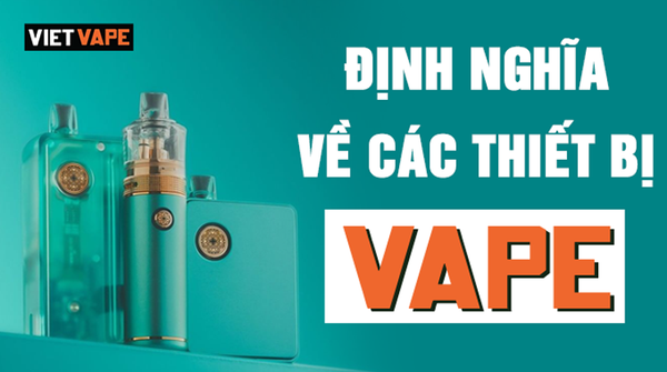 Định nghĩa về các thiết bị vape cho người mới dùng