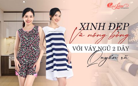 Xinh đẹp và nóng bỏng với váy ngủ 2 dây quyến rũ