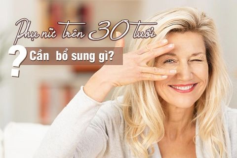 THỰC PHẨM CHỨC NĂNG PHỤ NỮ 30 TUỔI NÊN DÙNG
