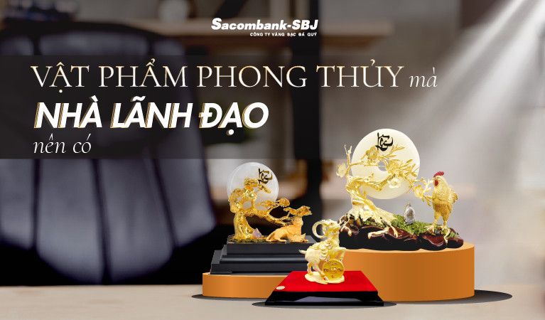 Những vật phẩm phong thủy bất kỳ nhà lãnh đạo nào cũng phải có