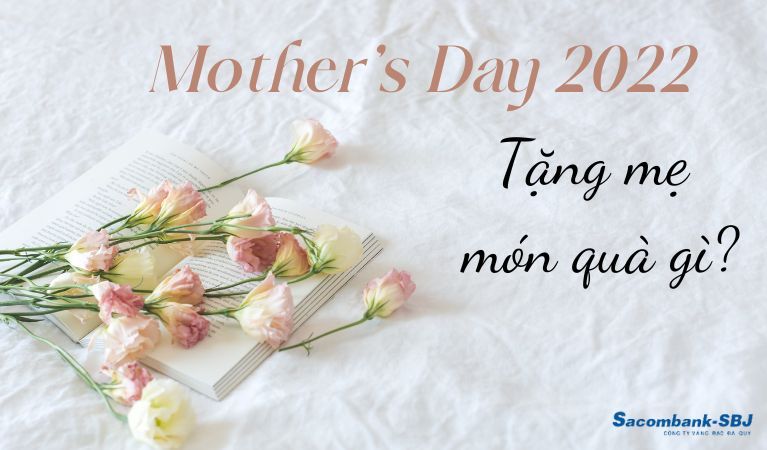 Mother’s Day 2022 – Tặng mẹ món quà gì?