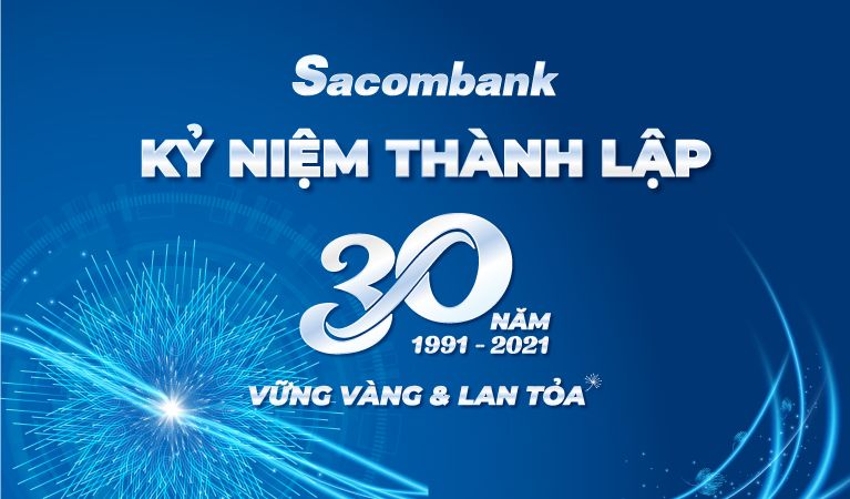 CHÀO MỪNG KỶ NIỆM 30 NĂM THÀNH LẬP SACOMBANK (21.12.1991 - 21.12.2021)