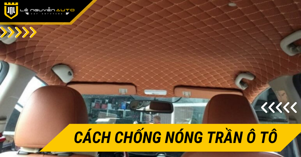 10 Cách Chống Nóng Trần Ô Tô Đơn Giản Và Hiệu Quả