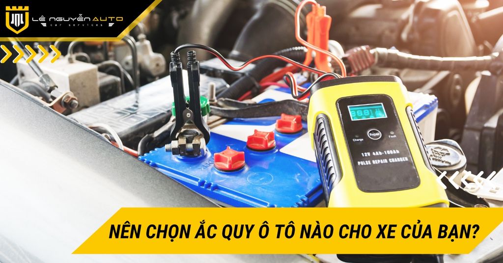 Nên chọn ắc quy ô tô nào cho xe của bạn?