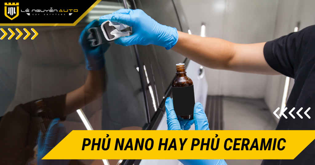 Phủ nano hay phủ ceramic? Lựa chọn nào tốt nhất cho xe?