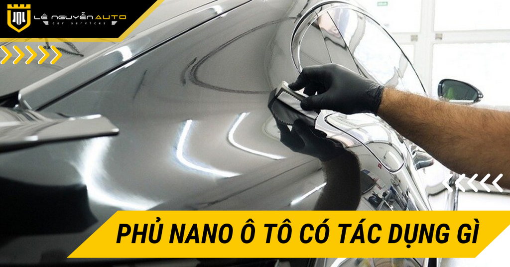 Phủ nano ô tô có tác dụng gì? Ưu nhược điểm của phủ nano