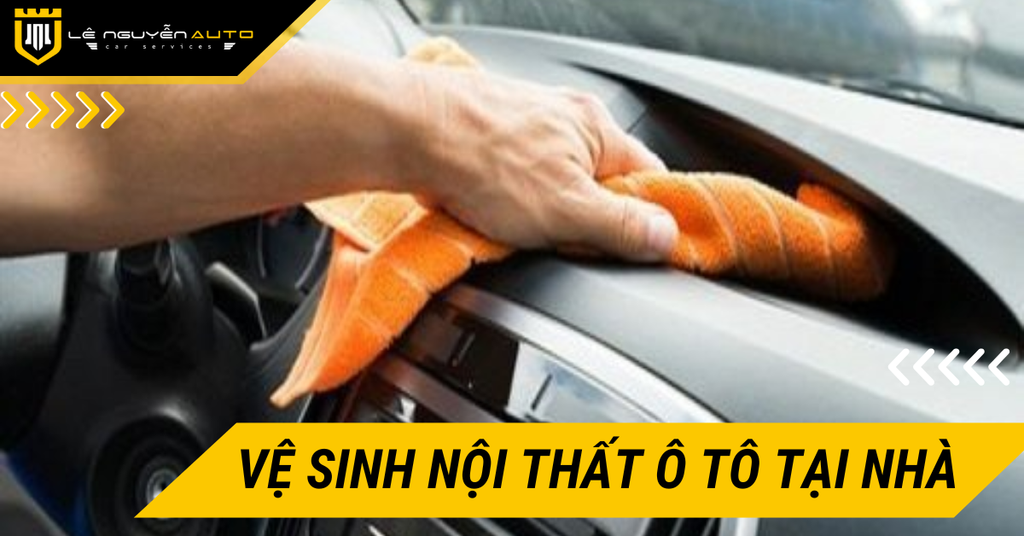 Hướng Dẫn Vệ Sinh Nội Thất Ô Tô Tại Nhà Đơn Giản, Hiệu Quả