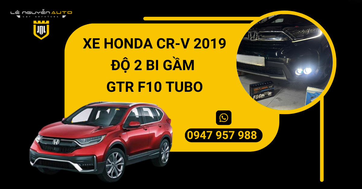 XE HONDA CR-V 2019 ĐỘ 2 BI GẦM GTR F10 TUBO