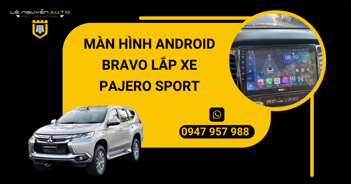 MÀN HÌNH ANDROID BRAVO LẮP XE PAJERO SPORT