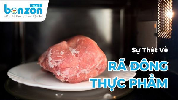 SỰ THẬT VỀ RÃ ĐÔNG THỰC PHẨM MÀ BẠN CHƯA BIẾT ?