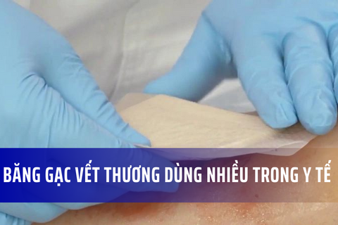 Các loại băng gạc vết thương được sử dụng nhiều trong y tế