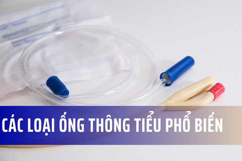 Các loại ống thông tiểu phổ biến