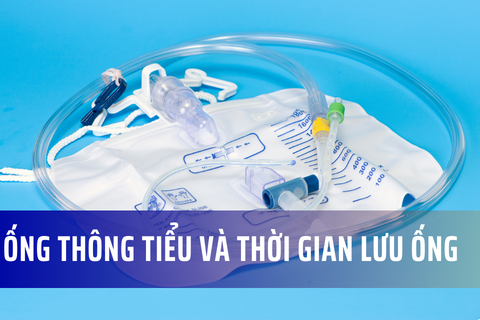 Các loại sonde tiểu và thời gian lưu ống