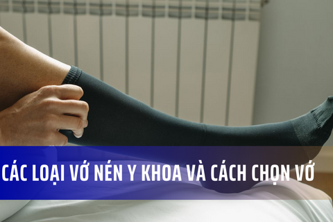 Tất tần tật về các loại vớ nén y khoa, cách chọn lựa và sử dụng