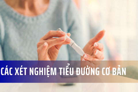 Các xét nghiệm cơ bản để phát hiện sớm bệnh tiểu đường