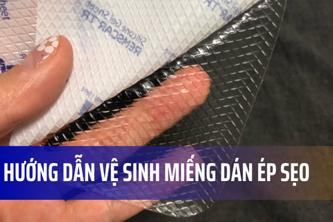 Hướng dẫn làm sạch miếng dán ép sẹo silicone đúng cách