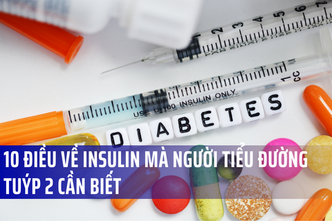 Bệnh tiểu đường tuýp 2 và insulin: 10 thông tin bạn nên biết