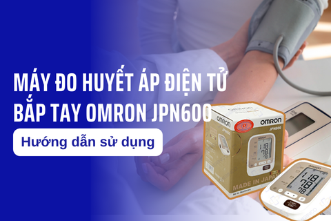 Hướng dẫn sử dụng Máy đo huyết áp điện tử bắp tay Omron JPN600
