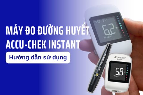 Hướng dẫn sử dụng máy đo đường huyết Accu-chek Instant