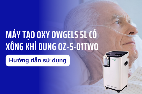 Hướng dẫn sử dụng máy tạo oxy Owgels 5 lít có xông khí dung OZ-5-01TW0