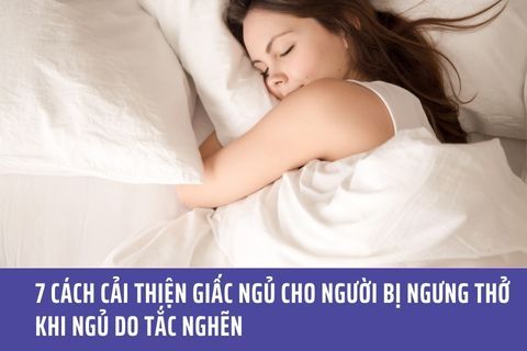 7 Cách Cải Thiện Giấc Ngủ Cho Người Bị Ngưng Thở Khi Ngủ Do Tắc Nghẽn