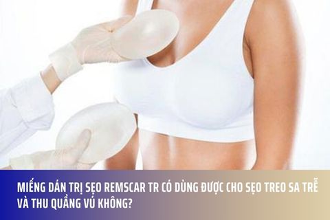 Miếng dán trị sẹo Remscar TR có dùng được cho sẹo treo sa trễ và thu quầng vú không?