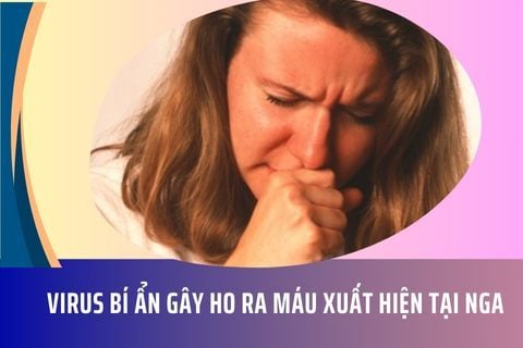 Virus bí ẩn gây ho ra máu xuất hiện tại Nga