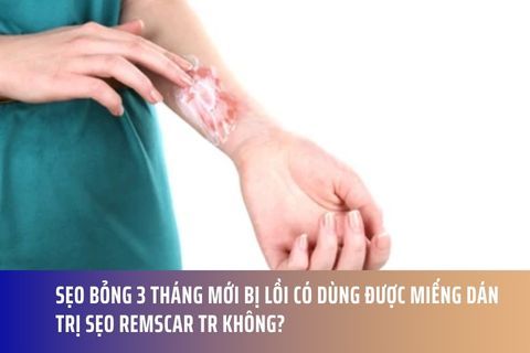Sẹo bỏng 3 tháng mới bị lồi có dùng được miếng dán trị sẹo RemScar TR không?