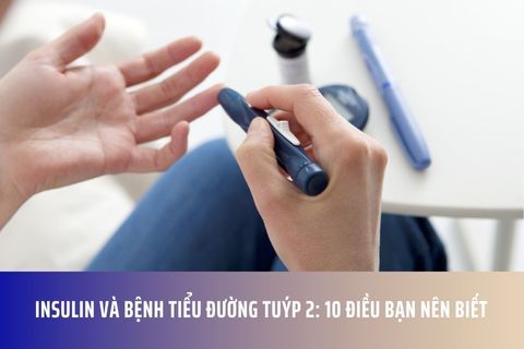 Insulin và bệnh tiểu đường tuýp 2: 10 điều bạn nên biết
