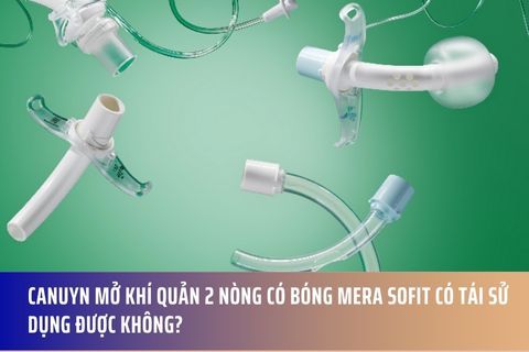 Canuyn mở khí quản 2 nòng có bóng Mera Sofit có tái sử dụng được không?