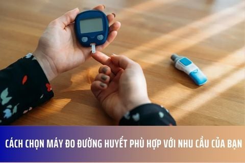 Cách Chọn Máy Đo Đường Huyết Phù Hợp Với Nhu Cầu Của Bạn