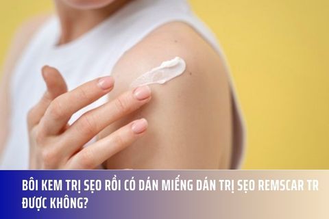Bôi kem trị sẹo rồi có dán miếng dán trị sẹo RemScar TR được không?