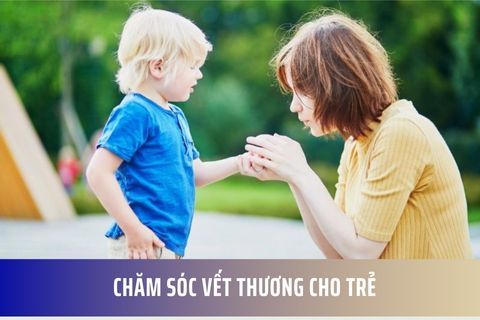 Chăm sóc vết thương cho trẻ