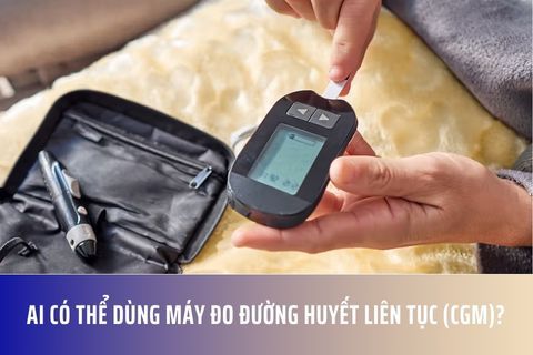 Ai có thể dùng máy đo đường huyết liên tục (CGM)?