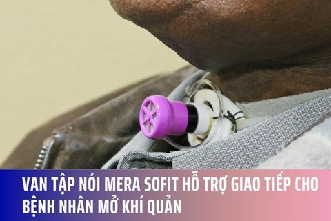Van Tập Nói Mera Sofit Hỗ Trợ Giao Tiếp Cho Bệnh Nhân Mở Khí Quản