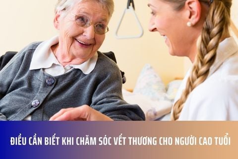 Điều Cần Biết Khi Chăm Sóc Vết Thương Cho Người Cao Tuổi