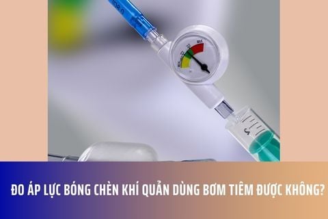 Đo áp lực bóng chèn khí quản dùng bơm tiêm được không?