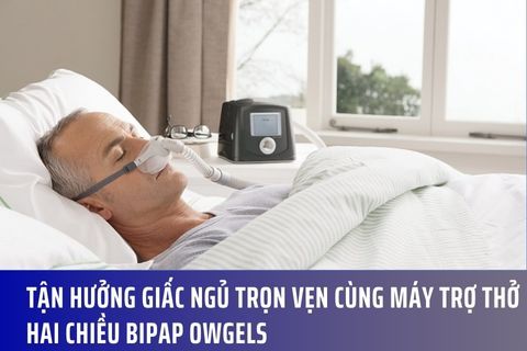 Tận Hưởng Giấc Ngủ Trọn Vẹn Cùng Máy Trợ Thở Hai Chiều BiPAP Owgels