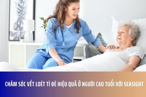 Chăm Sóc Vết Loét Tì Đè Hiệu Quả Ở Người Cao Tuổi Với Seasight