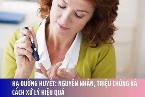 Hạ Đường Huyết: Nguyên Nhân, Triệu Chứng và Cách Xử Lý Hiệu Quả