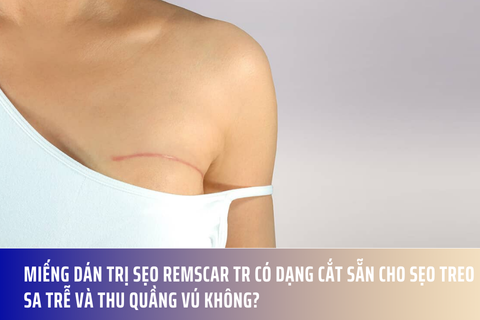 Miếng dán trị sẹo RemScar TR có dạng cắt sẵn cho sẹo treo sa trễ và thu quầng vú không?
